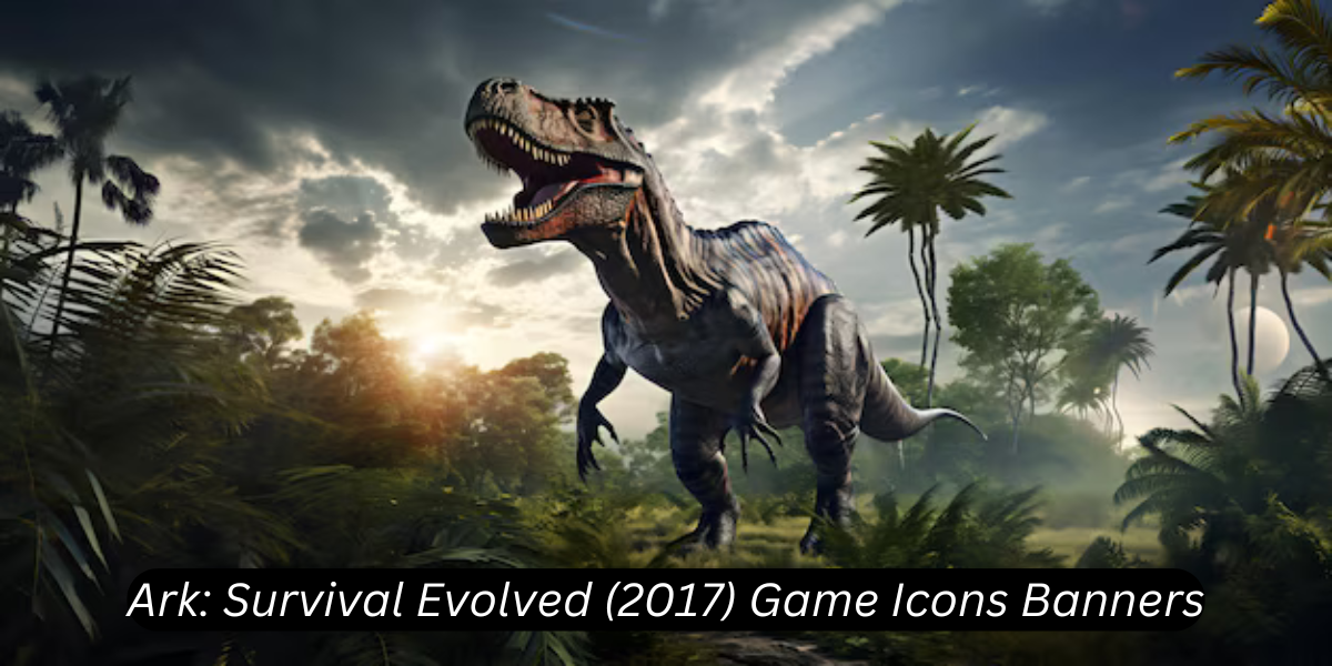 ark: survival evolved (2017) game icons banners