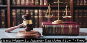 It Is Not Wisdom But Authority That Makes A Law. T - Tymoff