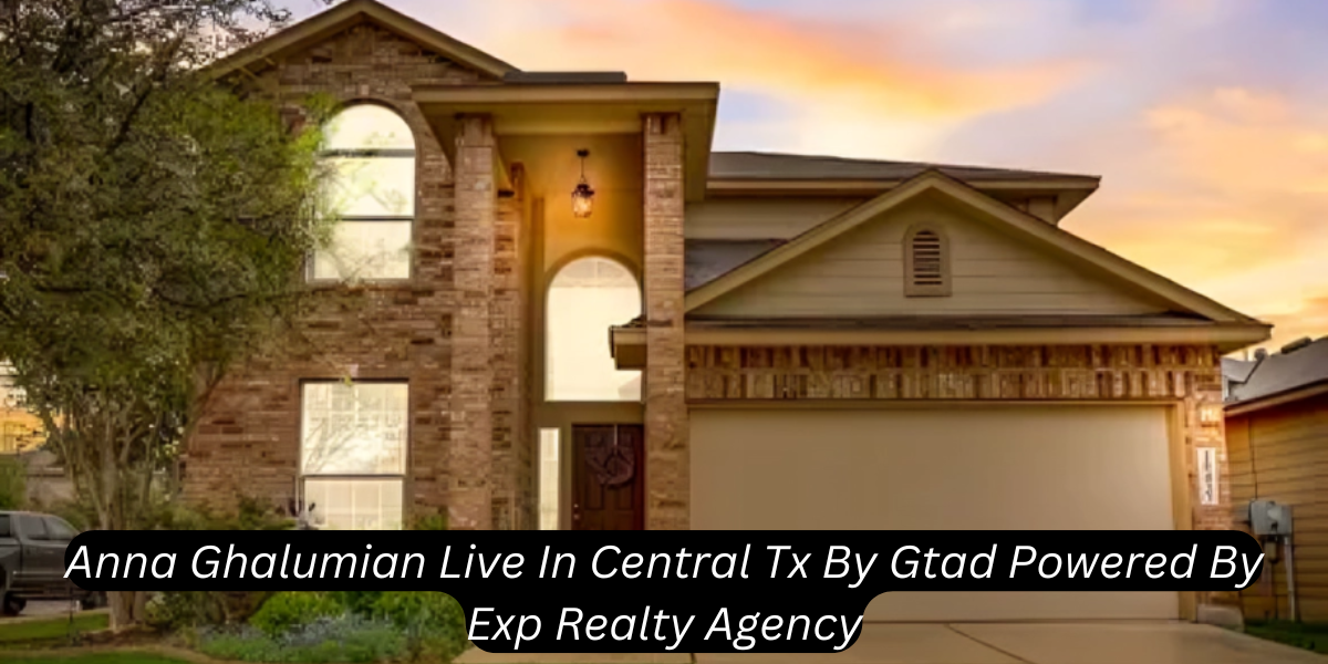 anna ghalumian live in central tx by gtad powered by exp realty agency