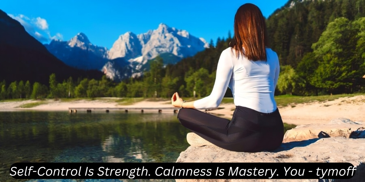 self-control is strength. calmness is mastery. you - tymoff