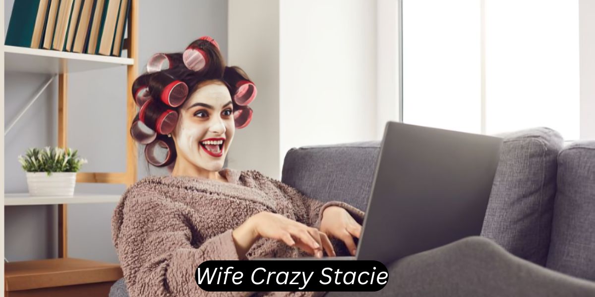 wife crazy stacie