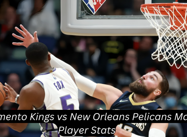 sacramento kings vs new orleans pelicans match player stats